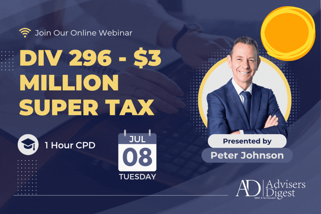 Div 296 - $3 M Super Tax Webinar by Peter Johnson from Advisers Digest