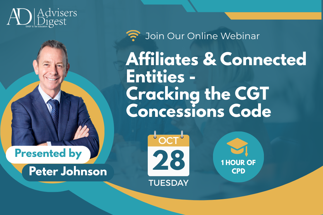 Affiliates & Connected Entities - Cracking the CGT Concessions Code Webinar by Peter Johnson, brought to you by Advisers Digest, leading tax & super training for practising accountants...