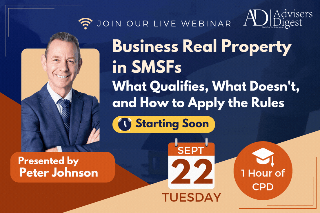 Business Real Property in SMSFs — What Qualifies, What Doesn't, and How to Apply the Rules by Peter Johnson, hosted by Advisers Digest