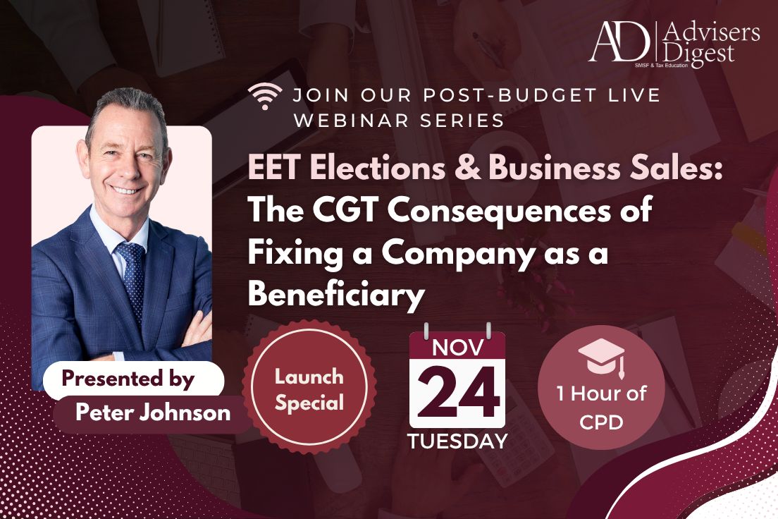 EET Elections & Business Sales: The CGT Consequences of Fixing a Company as a Beneficiary Webinar by Peter Johnson, hosted by Advisers Digest