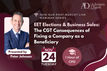 EET Elections & Business Sales: The CGT Consequences of Fixing a Company as a Beneficiary Webinar by Peter Johnson, hosted by Advisers Digest